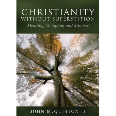 Christianity Without Superstition: Meaning, Metaphor, and Mystery