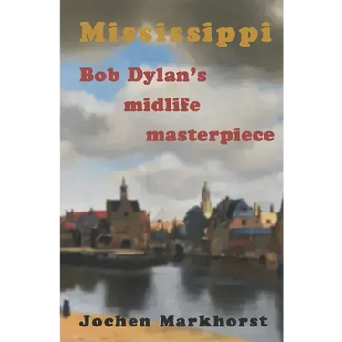 Mississippi: Bob Dylan's midlife masterpiece