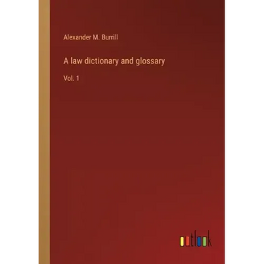 A law dictionary and glossary: Vol. 1
