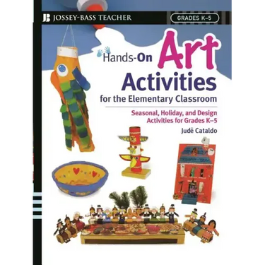 Hands-On Art Activities for the Elementary Classroom: Seasonal, Holiday, and Design Activities for Grades K-5