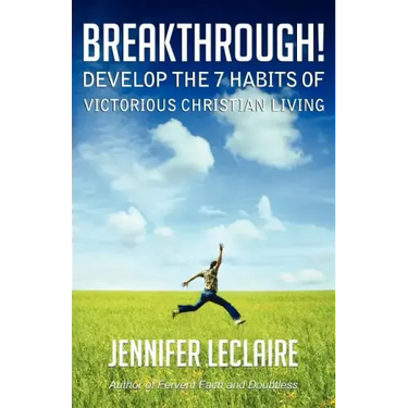 Breakthrough! Develop the 7 Habits of Victorious Christian Living