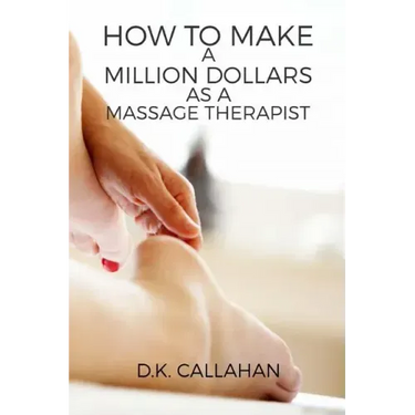 How to Make a Million Dollars as a Massage Therapist: The Secret Formula to Success Revealed!