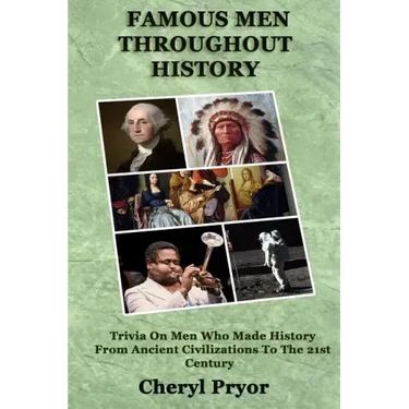 Famous Men Throughout History: Trivia On Men Who Made History From Ancient Civilizations To 21st Century