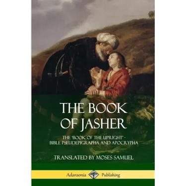 The Book of Jasher: The 'Book of the Upright' - Bible Pseudepigrapha and Apocrypha