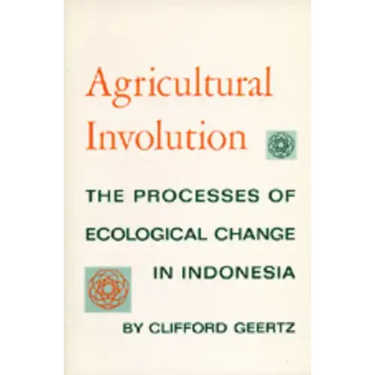 Agricultural Involution: The Processes of Ecological Change in Indonesia