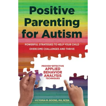 Positive Parenting for Autism: Powerful Strategies to Help Your Child Overcome Challenges and Thrive