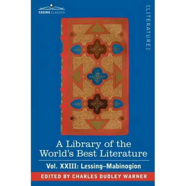 A Library of the World's Best Literature - Ancient and Modern - Vol.XXIII (Forty-Five Volumes); Lessing- Mabinogion