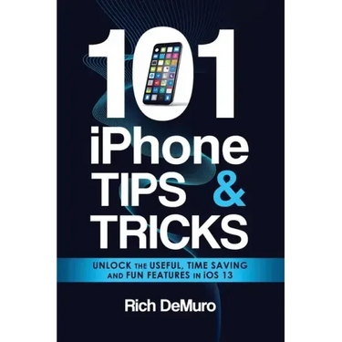 101 iPhone Tips & Tricks: Unlock the useful, time saving and fun features in iOS 13