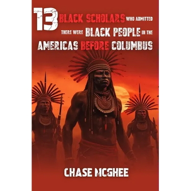 13 Black Scholars Who Admitted there were Black people in the Americas before Columbus