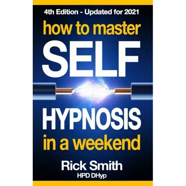 How To Master Self-Hypnosis in a Weekend: The Simple, Systematic and Successful Way to Get Everything You Want