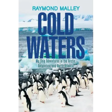 Cold Waters: My Ship Adventures in the Arctic, Antarctica, and North Atlantic