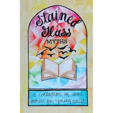 Stained Glass Myths: A Collection of Short Stories for Young Adults