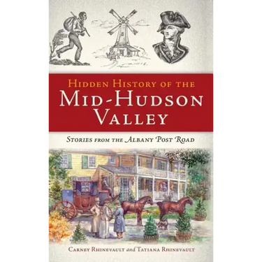 Hidden History of the Mid-Hudson Valley: Stories from the Albany Post Road