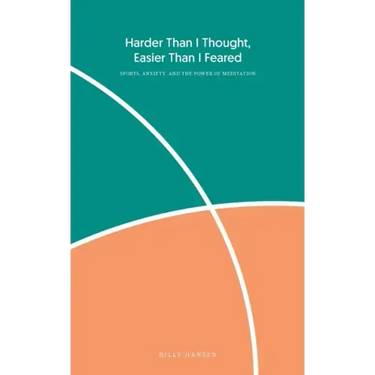 Harder Than I Thought, Easier Than I Feared: Sports, Anxiety, and the Power of Meditation