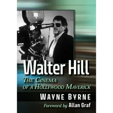 Walter Hill: The Cinema of a Hollywood Maverick