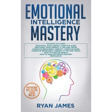 Emotional Intelligence Mastery: 7 Manuscripts: Emotional Intelligence x2, Cognitive Behavioral Therapy x2, How to Analyze People x2, Persuasion (Anger
