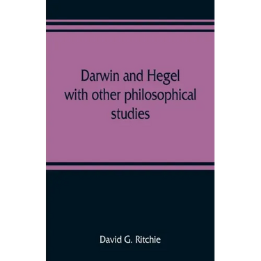Darwin and Hegel, with other philosophical studies