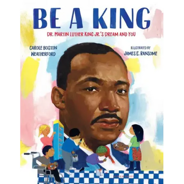 Be a King: Dr. Martin Luther King Jr.'s Dream and You