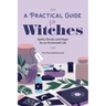 A Practical Guide for Witches: Spells, Rituals, and Magic for an Enchanted Life