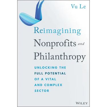 Reimagining Nonprofits and Philanthropy: Unlocking the Full Potential of a Vital and Complex Sector