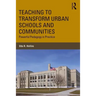 Teaching to Transform Urban Schools and Communities: Powerful Pedagogy in Practice