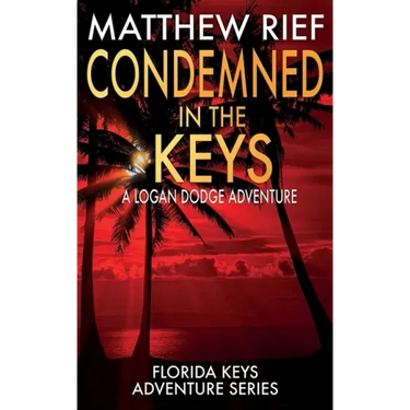 Condemned in the Keys: A Logan Dodge Adventure (Florida Keys Adventure Series Book 14)