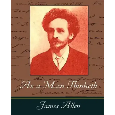 As a Men Thinketh - James Allen