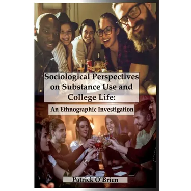 Sociological Perspectives on Substance Use and College Life: An Ethnographic Investigation