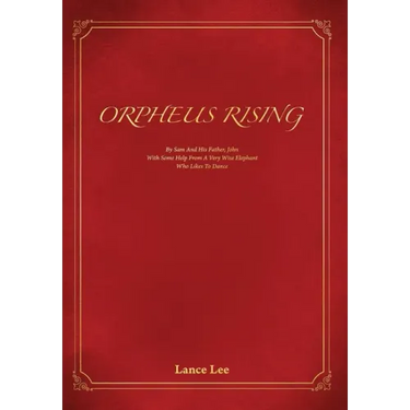 Orpheus Rising: By Sam And His Father John/With Some Help From A Very Wise Elephant/Who Likes To Dance