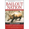Bailout Nation: How Greed and Easy Money Corrupted Wall Street and Shook the World Economy
