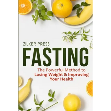 Fasting: The Powerful Method to Losing Weight & Improving Your Health