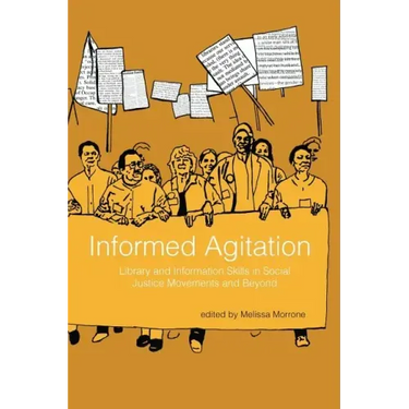 Informed Agitation: Library and Information Skills in Social Justice Movements and Beyond