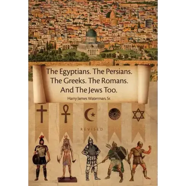 The Egyptians. the Persians. the Greeks. the Romans. and the Jews Too.
