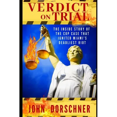 Verdict on Trial: The Inside Story of the Cop Case that Ignited Miami's Deadliest Riot