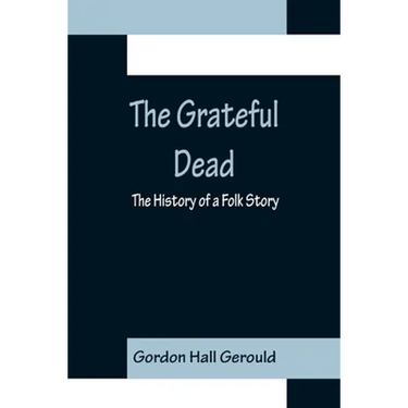 The Grateful Dead: The History of a Folk Story