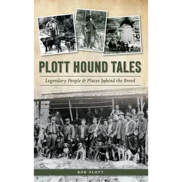 Plott Hound Tales: Legendary People & Places Behind the Breed