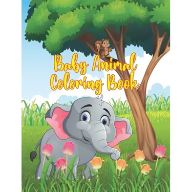 Baby Animal Coloring Book: Coloring Book Featuring 50 Amazingly Cute and Lovable Baby Animals from Forests, Jungles, Oceans and Farms for Kids an