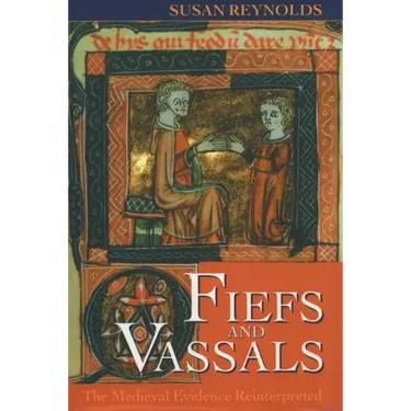 Fiefs and Vassals: The Medieval Evidence Reinterpreted