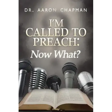 I'm Called to Preach Now What!: A User Guide to Effective Preaching
