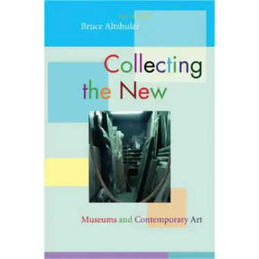 Collecting the New: Museums and Contemporary Art