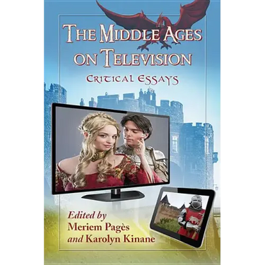 The Middle Ages on Television: Critical Essays