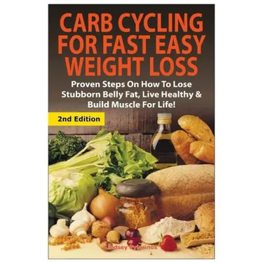 Carb Cycling for Fast Easy Weight Loss: Proven Steps on How to Lose Stubborn Belly Fat, Live Healthy & Build Muscle for Life!