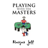 Playing with the Masters