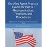 Enrolled Agent Practice Exams for Part 3 - Representation, Practices, and Procedures: 200 Questions for the IRS Special Enrollment Examination Part 3
