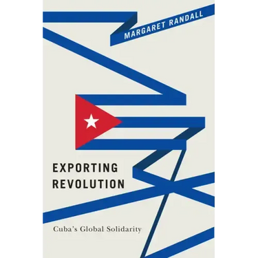 Exporting Revolution: Cuba's Global Solidarity