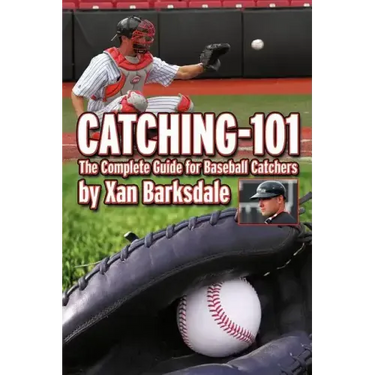 Catching-101: The Complete Guide for Baseball Catchers