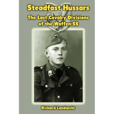 Steadfast Hussars: The Last Cavalry Divisions of the Waffen-SS
