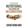 Nutritional Solutions for 88 Conditions: Correct the Causes