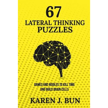 67 Lateral Thinking Puzzles: Games And Riddles To Kill Time And Build Brain Cells