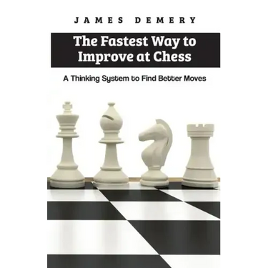The Fastest Way to Improve at Chess: A Thinking System to Find Better Moves